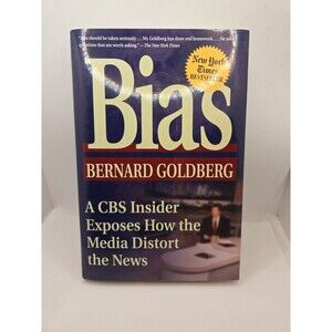 Bias: A CBS Insider Exposes How the Media Distort the News by Bernard Goldberg,